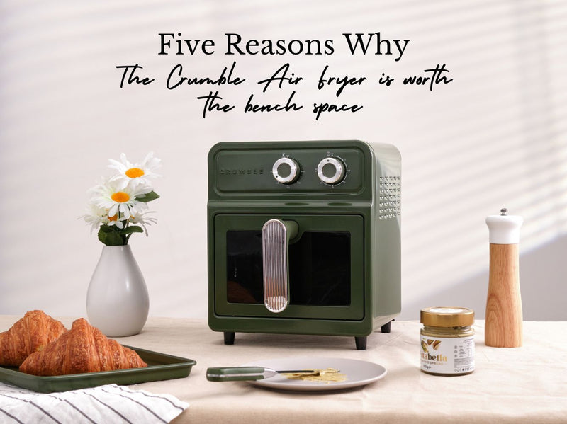 5 Reasons Why the Crumble Air Fryer Is Worth the Bench Space